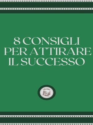 cover image of 8 CONSIGLI PER ATTIRARE IL SUCCESSO